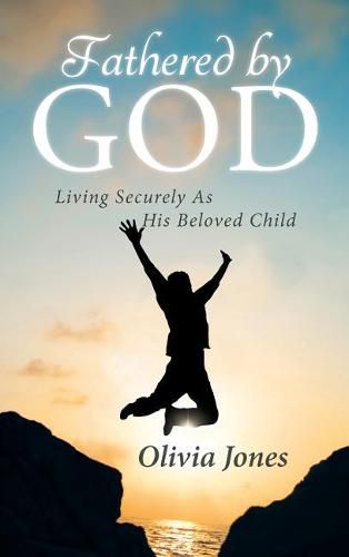 Cover image for Fathered By God: Living Securely As His Beloved Child