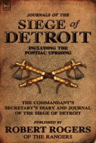 Cover image for Journals of the Siege of Detroit: Including the Pontiac Uprising, the Commandant's Secretary's Diary and Journal of the Siege of Detroit Published by