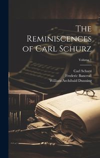 Cover image for The Reminiscences of Carl Schurz; Volume 1