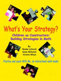 Cover image for What's Your Strategy?: Children as Constructors: Building Strategies in Math