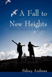 Cover image for A Fall to New Heights: A Love Crept in Un-awares