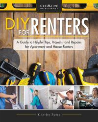 Cover image for DIY for Renters: Don't Call the Landlord: A Renter's Guide to Repairs and Personalizations That Won't Break Your Lease