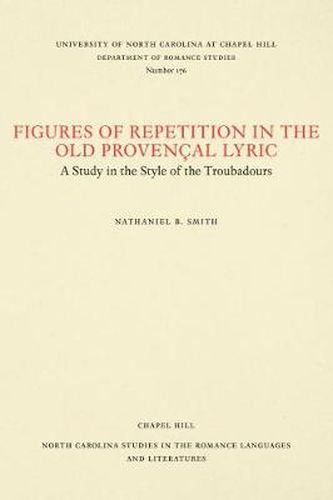 Cover image for Figures of Repetition in the Old Provencal Lyric: A Study in the Style of the Troubadours