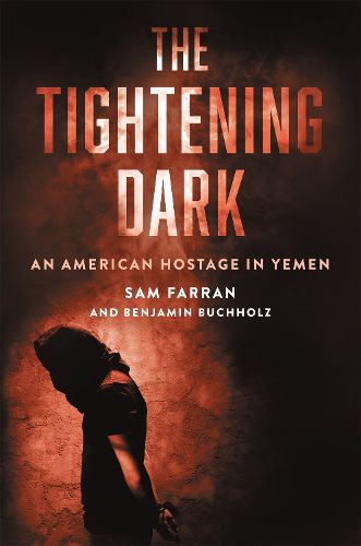 Cover image for The Tightening Dark: An American Hostage in Yemen