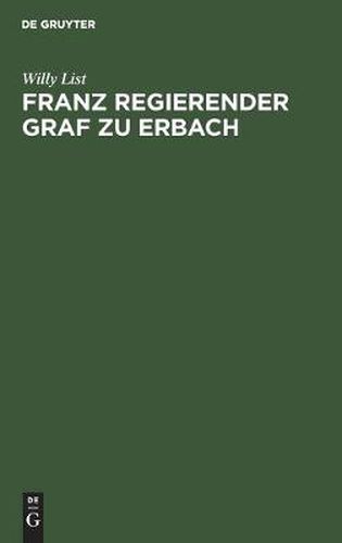 Cover image for Franz Regierender Graf Zu Erbach: Neue Beitrage Zu Seiner Lebensgeschichte