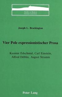 Cover image for Vier Pole Expressionistischer Prosa: Kasimir Edschmid, Carl Einstein, Alfred Doeblin, August Stramm