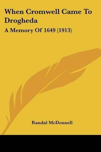 Cover image for When Cromwell Came to Drogheda: A Memory of 1649 (1913)