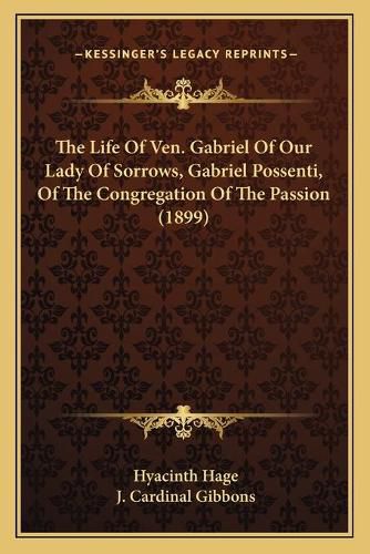 The Life of Ven. Gabriel of Our Lady of Sorrows, Gabriel Possenti, of the Congregation of the Passion (1899)