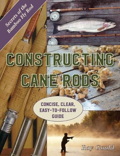 Cover image for Constructing Cane Rods: Secrets of the Bamboo Fly Rod