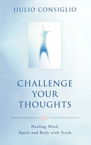 Cover image for Challenge Your Thoughts: Healing Mind, Spirit and Body with Truth