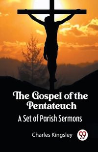 Cover image for The Gospel of the PentateuchA Set of Parish Sermons (Edition2023)