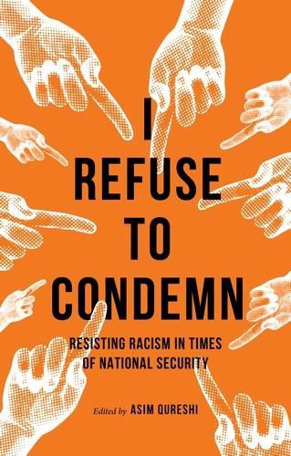 Cover image for I Refuse to Condemn: Resisting Racism in Times of National Security