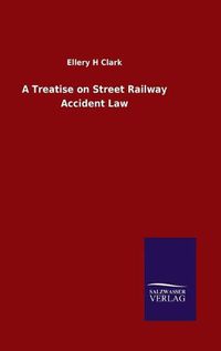 Cover image for A Treatise on Street Railway Accident Law