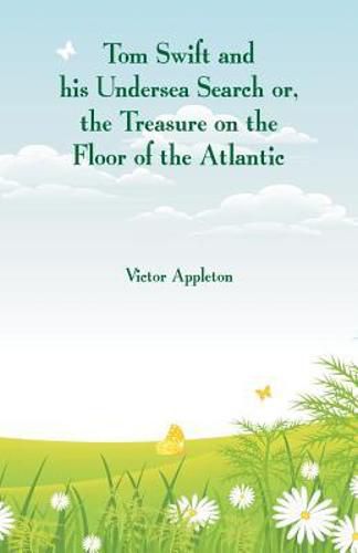 Cover image for Tom Swift and his Undersea Search: The Treasure on the Floor of the Atlantic