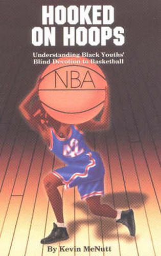 Cover image for Hooked on Hoops: Understanding Black Youths' Blind Devotion to Basketball