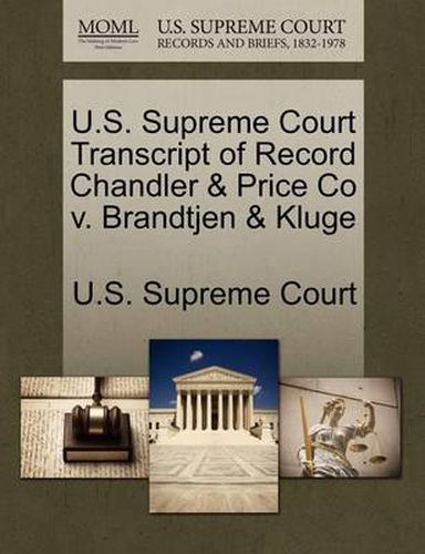 Cover image for U.S. Supreme Court Transcript of Record Chandler & Price Co V. Brandtjen & Kluge