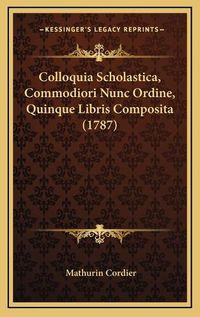 Cover image for Colloquia Scholastica, Commodiori Nunc Ordine, Quinque Libris Composita (1787)