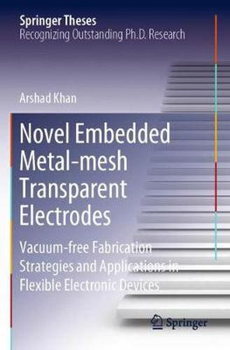 Cover image for Novel Embedded Metal-mesh Transparent Electrodes: Vacuum-free Fabrication Strategies and Applications in Flexible Electronic Devices