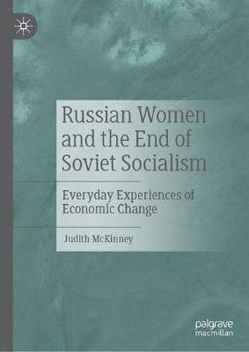 Cover image for Russian Women and the End of Soviet Socialism: Everyday Experiences of Economic Change