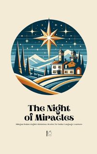 Cover image for The Night of Miracles Bilingual Italian-English Christmas Stories for Italian Language Learners