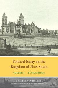 Cover image for Political Essay on the Kingdom of New Spain, Volume 1: A Critical Edition