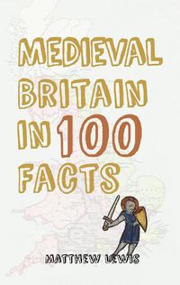 Cover image for Medieval Britain in 100 Facts