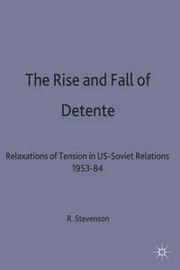 Cover image for The Rise and Fall of Detente: Relaxations of Tension in US-Soviet Relations 1953-84