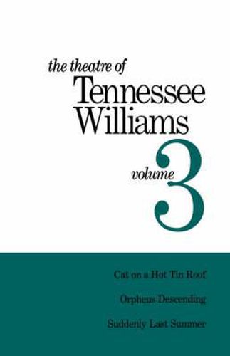 The Theatre of Tennessee Williams Volume III: Cat on a Hot Tin Roof, Orpheus Descending, Suddenly Last Summer