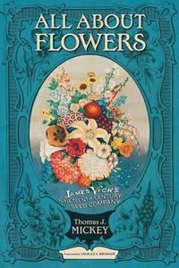 Cover image for All about Flowers: James Vick's Nineteenth-Century Seed Company