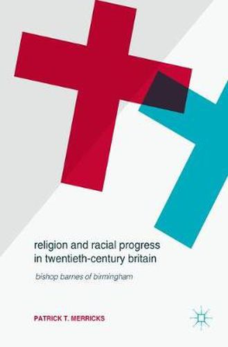 Cover image for Religion and Racial Progress in Twentieth-Century Britain: Bishop Barnes of Birmingham