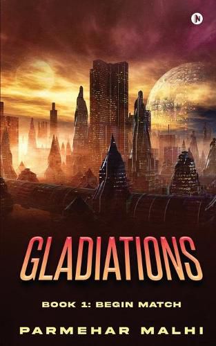 Cover image for Gladiations: Book 1: Begin Match