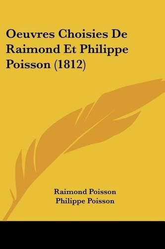 Cover image for Oeuvres Choisies de Raimond Et Philippe Poisson (1812)