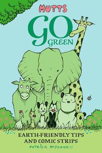 Cover image for Mutts Go Green: Earth-Friendly Tips and Comic Strips