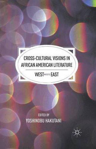 Cover image for Cross-Cultural Visions in African American Literature: West Meets East