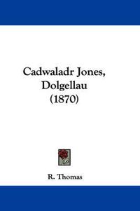 Cover image for Cadwaladr Jones, Dolgellau (1870)