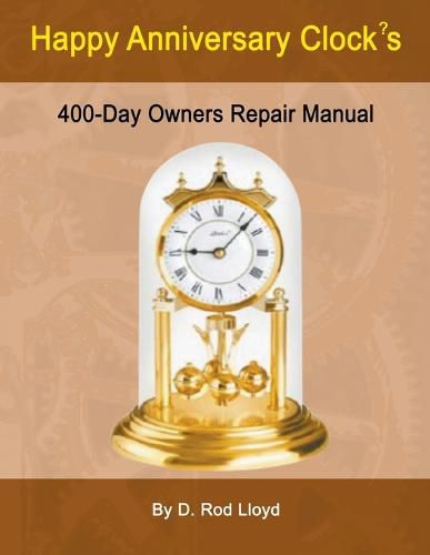 Cover image for Happy Anniversary Clocks, 400-Day Owners Repair Manual