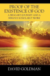 Cover image for Proof of the Existence of God: A Beggar's Journey and a Serious Scholarly Work