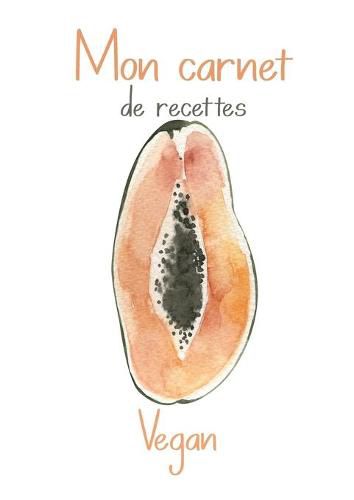 Cover image for Mon Carnet de Recettes Vegan.: Cahier de Recettes de Cuisine a Remplir. Une Recettes a l'interieur OFFERT!! 100 Fiches Recettes XXL a completer. Conversion et Substituts d'Ingredients Vegan.