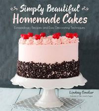 Cover image for Simply Beautiful Homemade Cakes: Extraordinary Recipes and Easy Decorating Techniques