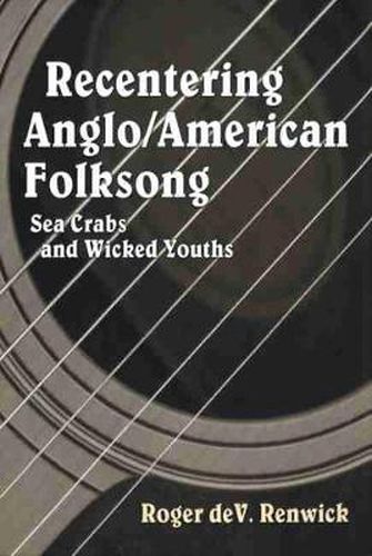 Cover image for Recentering Anglo/American Folksong: Sea Crabs and Wicked Youths