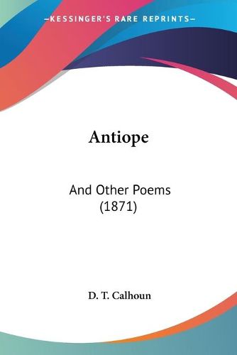 Cover image for Antiope: And Other Poems (1871)