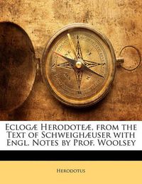 Cover image for Ecloga Herodotea, from the Text of Schweighauser with Engl. Notes by Prof. Woolsey