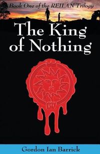 Cover image for The King of Nothing: Book One of the Reilan Trilogy