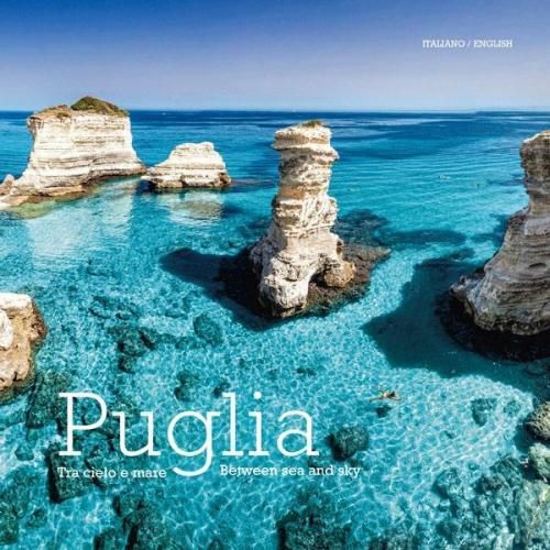 Puglia: Tra Cielo e Mare - Puglia. Between Land and Sea