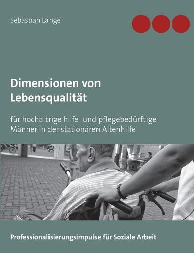 Cover image for Dimensionen von Lebensqualitat: fur hochaltrige hilfe- und pflegebedurftige Manner in der stationaren Altenhilfe