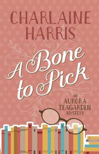 Cover image for A Bone to Pick: An Aurora Teagarden Mystery