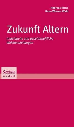 Zukunft Altern: Individuelle und gesellschaftliche Weichenstellungen