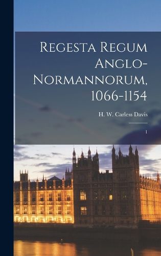 Cover image for Regesta regum Anglo-Normannorum, 1066-1154