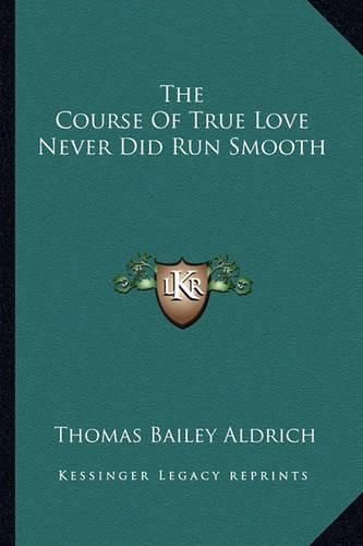 Cover image for The Course of True Love Never Did Run Smooth the Course of True Love Never Did Run Smooth