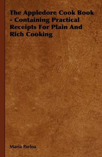 The Appledore Cook Book - Containing Practical Receipts For Plain And Rich Cooking